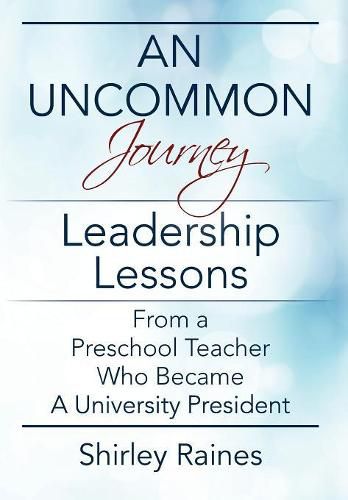 Cover image for An Uncommon Journey: Leadership Lessons From A Preschool Teacher Who Became A University President