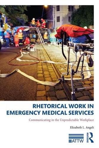 Cover image for Rhetorical Work in Emergency Medical Services: Communicating in the Unpredictable Workplace