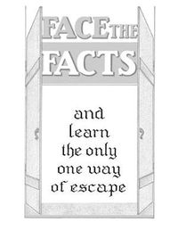 Cover image for Face The Facts and Learn the Only One Way of Escape