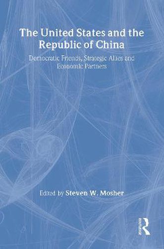 Cover image for The United States and the Republic of China: Democratic Friends, Strategic Allies and Economic Partners