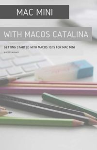 Cover image for Mac mini with MacOS Catalina: Getting Started with MacOS 10.15 for Mac Mini