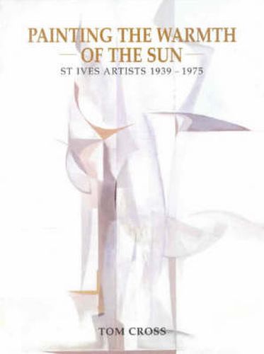 Cover image for Painting the Warmth of the Sun: St Ives Artists 1939-1975