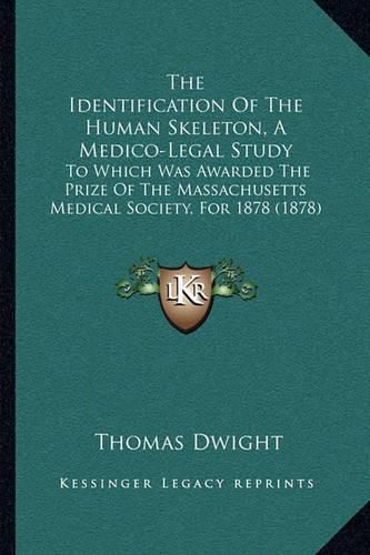 The Identification of the Human Skeleton, a Medico-Legal Study: To Which Was Awarded the Prize of the Massachusetts Medical Society, for 1878 (1878)