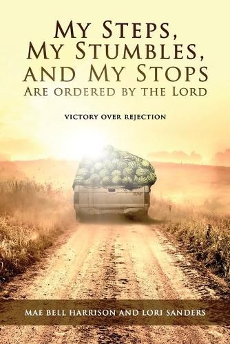 Cover image for My Steps, My Stumbles, and My Stops Are Ordered by the Lord: Victory over Rejection