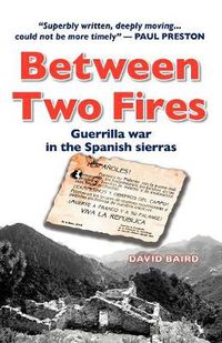 Cover image for Between Two Fires: Guerrilla War in the Spanish Sierras