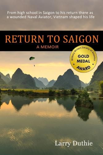 Cover image for Return to Saigon: From high school in Saigon to his return there as a wounded Naval Aviator, Vietnam shaped his life