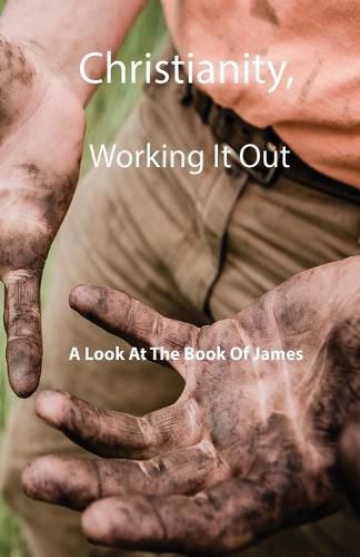 Cover image for Christianity, Working It Out: A Look At The Book Of James