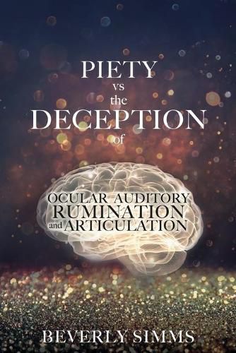 Cover image for PIETY vs the DECEPTION of OCULAR AUDITORY RUMINATION and ARTICULATION