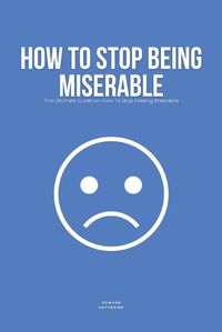 Cover image for How To Stop Being Miserable