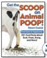 Cover image for Get the Scoop on Animal Poop: From Lions to Tapeworms: 251 Cool Facts about Scat, Frass, Dung, and More!