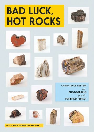 Cover image for Bad Luck, Hot Rocks: Conscience Letters and Photographs from the Petrified Forest