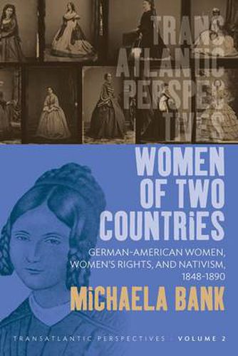 Cover image for Women of Two Countries: German-American Women, Women's Rights and Nativism, 1848-1890