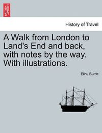 Cover image for A Walk from London to Land's End and Back, with Notes by the Way. with Illustrations. Second Edition