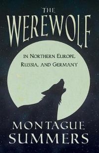 Cover image for The Werewolf In Northern Europe, Russia, and Germany (Fantasy and Horror Classics)