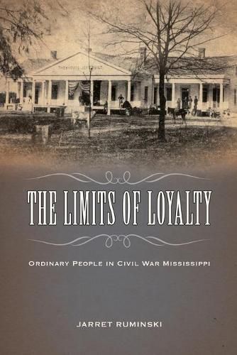 Cover image for The Limits of Loyalty: Ordinary People in Civil War Mississippi