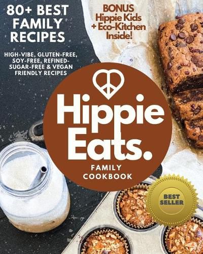 Cover image for Hippie Eats Family Cookbook: High-Vibe, Gluten-Free, Soy-Free, Refined-Sugar-Free & Vegan Friendly Flavorful Dishes