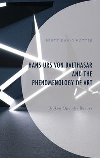 Cover image for Hans Urs von Balthasar and the Phenomenology of Art: Broken Open by Beauty