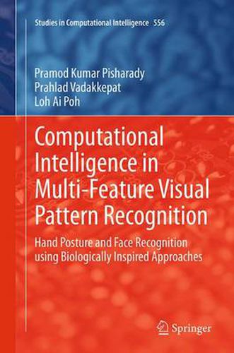 Cover image for Computational Intelligence in Multi-Feature Visual Pattern Recognition: Hand Posture and Face Recognition using Biologically Inspired Approaches