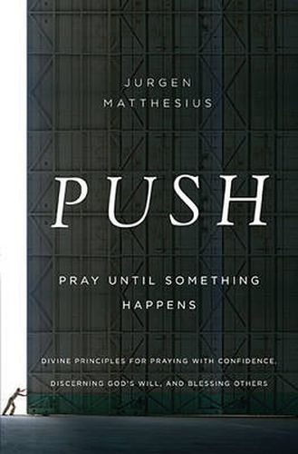 Cover image for PUSH: Pray Until Something Happens: Divine Principles for Praying with Confidence, Discerning God's Will, and Blessing Others