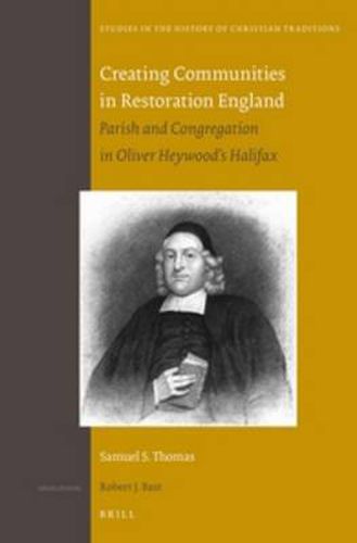 Creating Communities in Restoration England: Parish and Congregation in Oliver Heywood's Halifax