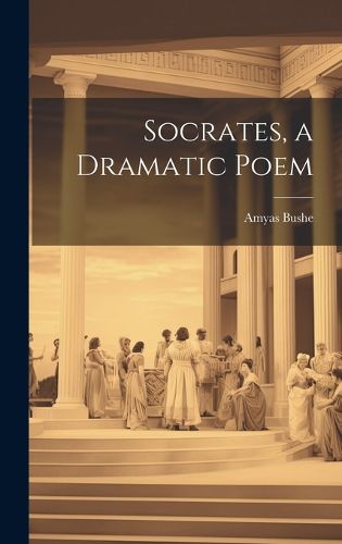 Cover image for Socrates, a Dramatic Poem