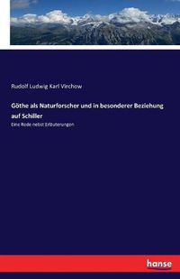 Cover image for Goethe als Naturforscher und in besonderer Beziehung auf Schiller: Eine Rede nebst Erlauterungen