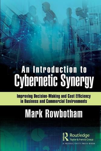Cover image for An Introduction to Cybernetic Synergy: Improving Decision-Making and Cost Efficiency in Business and Commercial Environments