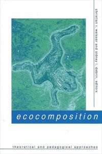 Cover image for Ecocomposition: Theoretical and Pedagogical Approaches