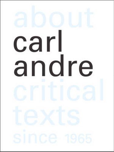 About Carl Andre: Critical Texts Since 1965