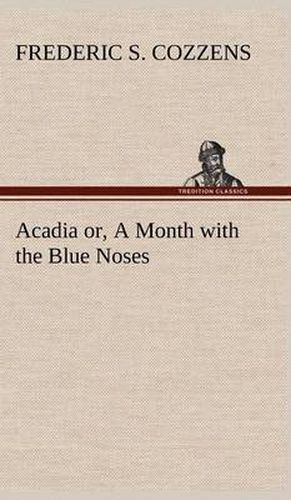 Acadia or, A Month with the Blue Noses