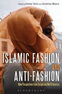 Cover image for Islamic Fashion and Anti-Fashion: New Perspectives from Europe and North America