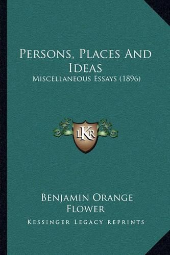 Persons, Places and Ideas: Miscellaneous Essays (1896)