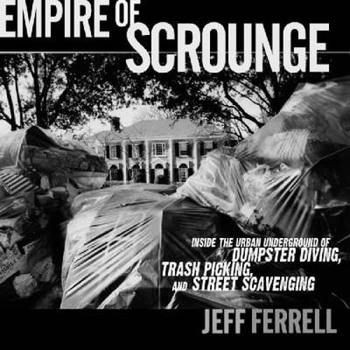 Cover image for Empire of Scrounge: Inside the Urban Underground of Dumpster Diving, Trash Picking, and Street Scavenging