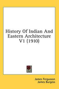 Cover image for History of Indian and Eastern Architecture V1 (1910)