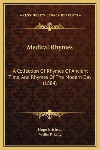 Cover image for Medical Rhymes: A Collection of Rhymes of Ancient Time, and Rhymes of the Modern Day (1884)