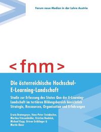 Cover image for Die oesterreichische Hochschul-E-Learning-Landschaft: Studie zur Erfassung des Status quo der E-Learning-Landschaft im tertiaren Bildungsbereich hinsichtlich Strategie, Ressourcen, Organisation und Erfahrungen