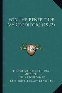 Cover image for For the Benefit of My Creditors (1922)