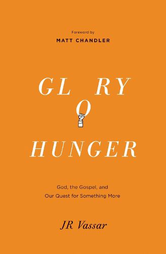 Cover image for Glory Hunger: God, the Gospel, and Our Quest for Something More