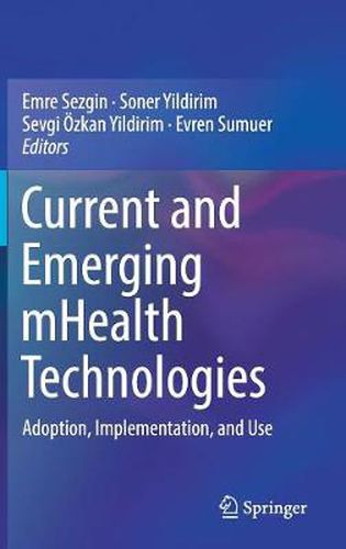 Cover image for Current and Emerging mHealth Technologies: Adoption, Implementation, and Use