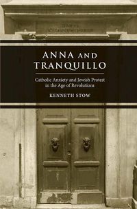 Cover image for Anna and Tranquillo: Catholic Anxiety and Jewish Protest in the Age of Revolutions