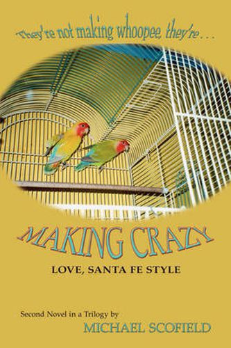 Cover image for Making Crazy: Love, Santa Fe Style; Second Novel in the Santa Fe Trilogy