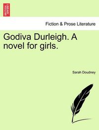 Cover image for Godiva Durleigh. a Novel for Girls.