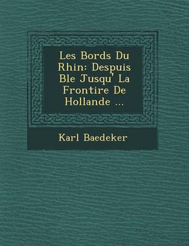 Cover image for Les Bords Du Rhin: Despuis B Le Jusqu' La Fronti Re de Hollande ...