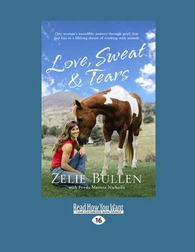 Cover image for Love, Sweat and Tears: One Woman's Incredible Journey through Grief, Fear and Loss to a Lifelong Dream of Working with Animals