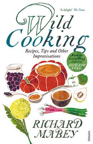 The Wild Cooking: Recipes, Tips and Other Improvisations in the Kitchen