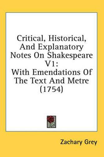 Cover image for Critical, Historical, and Explanatory Notes on Shakespeare V1: With Emendations of the Text and Metre (1754)