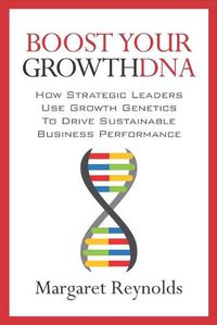 Cover image for Boost Your GrowthDNA: How Strategic Leaders Use Growth Genetics to Drive Sustainable Business Performance