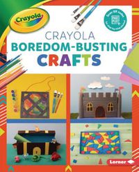 Cover image for Crayola (R) Boredom-Busting Crafts