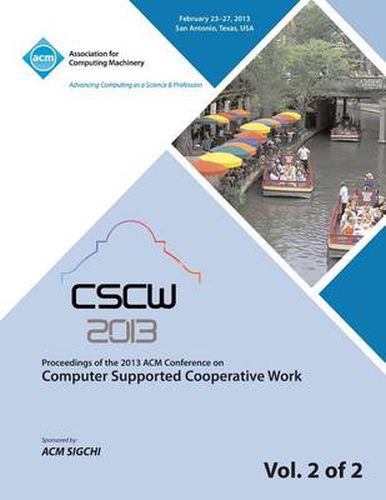 Cover image for Cscw 13 Proceedings of the 2013 ACM Conference on Computer Supported Cooperative Work V 2