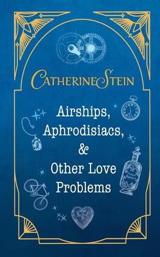 Cover image for Airships, Aphrodisiacs, and Other Love Problems